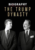 Династия Трампов — Biography: The Trump Dynasty (2019)