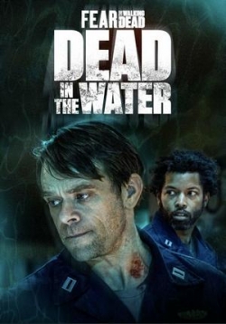 Бойтесь ходячих мертвецов: Мертвецы под водой — Fear the Walking Dead: Dead in the Water (2022)